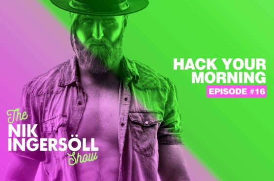 #16: The 8 Ways To HACK Your Morning – (Podcast) The Nik Ingersoll Show